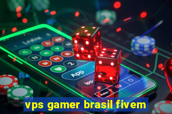 vps gamer brasil fivem